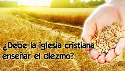 Estudios Biblico - ¿Debe la iglesia cristiana enseñar el diezmo?