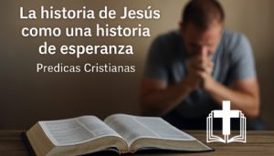 La historia de Jesús como una historia de esperanza
