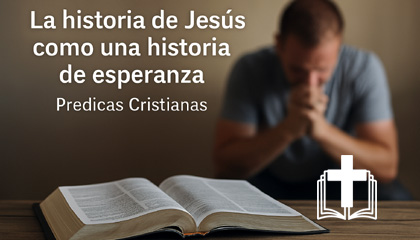 La historia de Jesús como una historia de esperanza